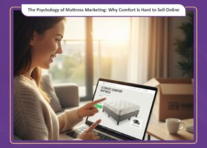 The Psychology of Mattress Marketing: Why Comfort Is Hard to Sell Online