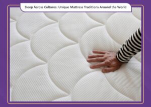 Sleep Across Cultures: Unique Mattress Traditions Around the World