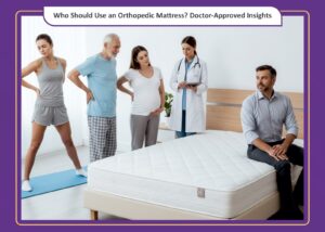Who Should Use an Orthopaedic Mattress? — Doctor-Approved Insights & Research